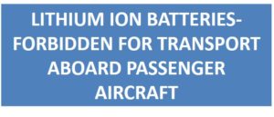 Lithium Ion Battery-Forbidden for Transport Aboard Passenger Aircraft